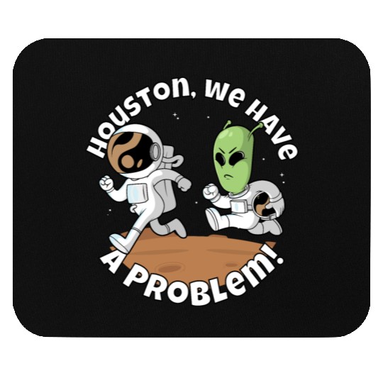 Houston, we have a problem! Funny alien Mouse Pads