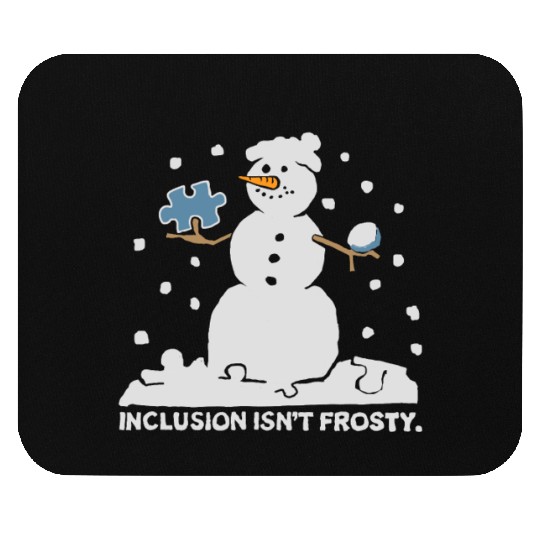 inclusion isn't frosty scary funny snowman funny Mouse Pads