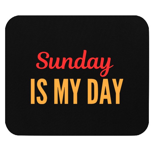 Sunday is my day Mouse Pads