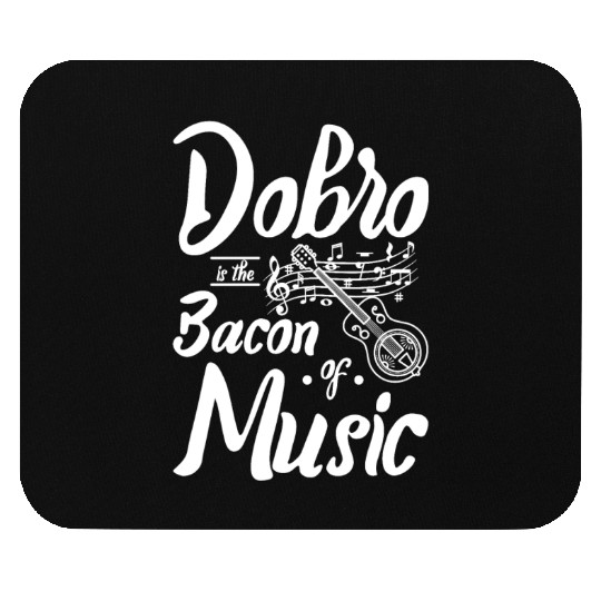 Dobro is the bacon of music Mouse Pads