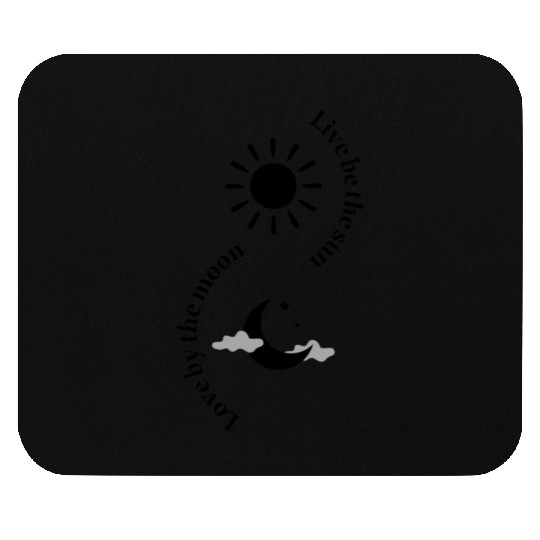 Live by the sun ,love by the moon Mouse Pads
