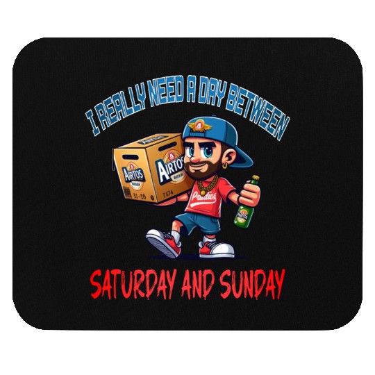 I REALLY NEED A DAY BETWEEN SATURDAY AND SUNDAY Mouse Pads
