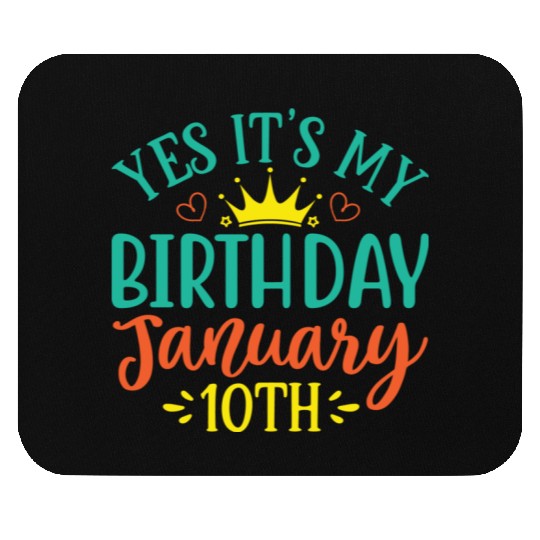 Yes Its My Birthday January 10th Mouse Pads