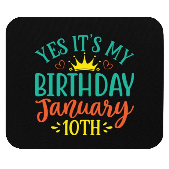 Yes Its My Birthday January 10th Mouse Pads