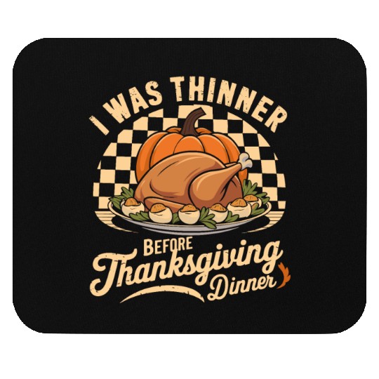 I Was Thinner Before Thanksgiving Dinner Mouse Pads