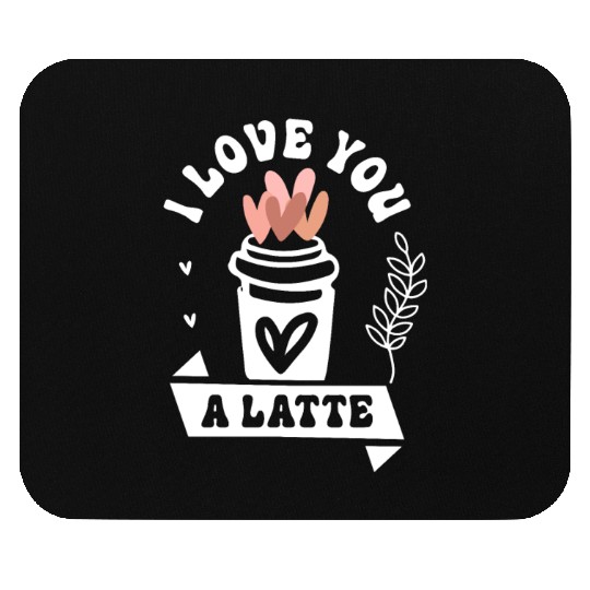 I Love You A Latte Mouse Pads