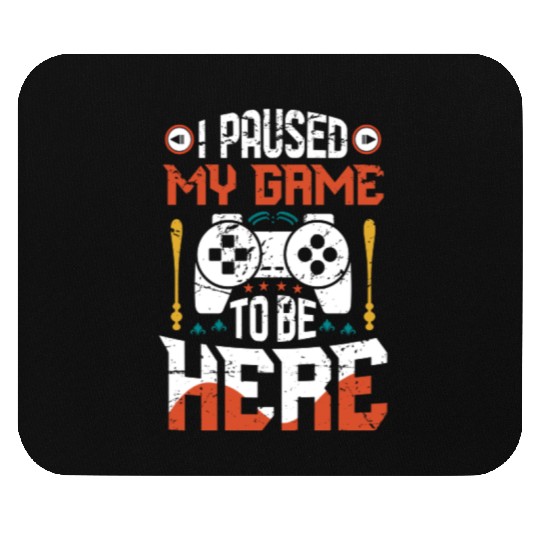 I Paused My Game To Be Here – Funny Gamer Life Mouse Pads