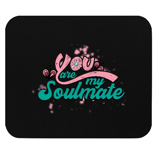You Are My Soulmate Mouse Pads