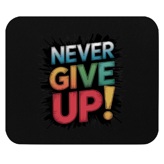Never Give Up Mouse Pads