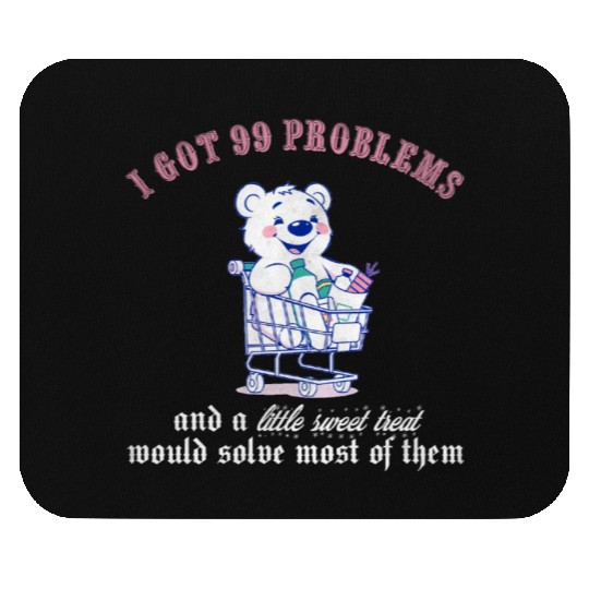 I got 99 problems and a little sweet treat would s Mouse Pads