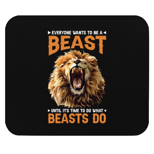 Everyone Wants To Be A Beast Mouse Pads