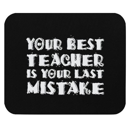 Your Best Teacher Is Your Last Mistake Funny Humor Mouse Pads