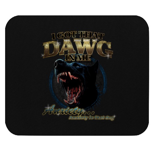 I Got That Dawg in Me 90’s Anxiety Dog Humor Desi Mouse Pads