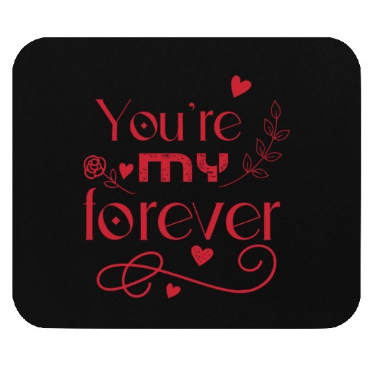 You re my forever valentines day gift Mouse Pads