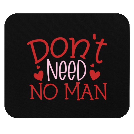 Dont need no man Mouse Pads
