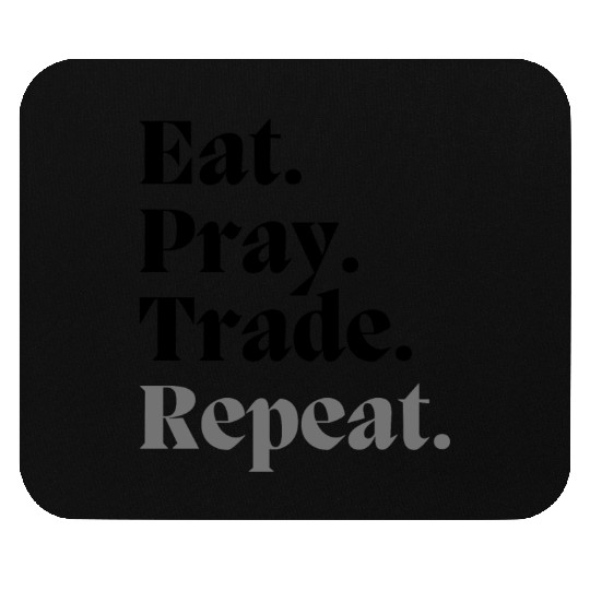 Eat. Pray. Trade. Repeat - Bold Edition Mouse Pads
