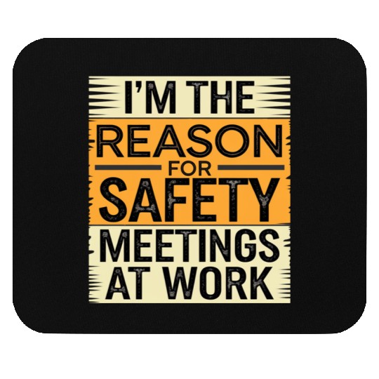 I'm The Reason For Safety Meetings At Work 9 Mouse Pads