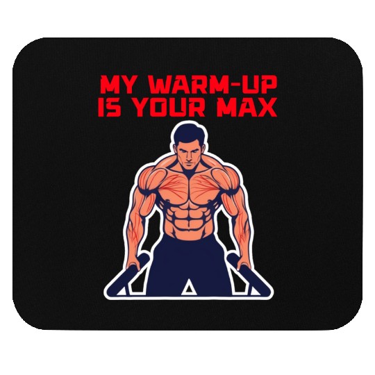 My Warm-Up is Your Max Mouse Pads