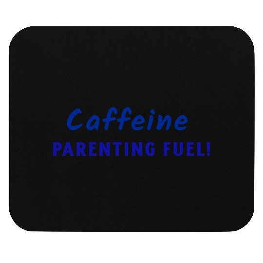 Caffeine parenting fuel Mouse Pads