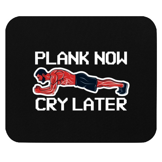 Plank Now Cry Later Mouse Pads
