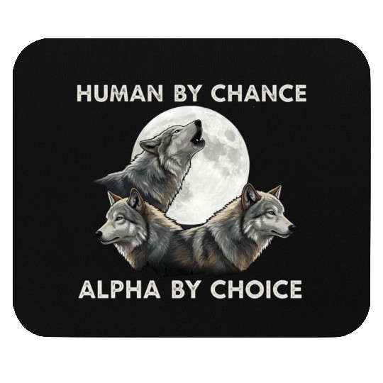 Human by chance, alpha by choice Wolf Moon Mouse Pads