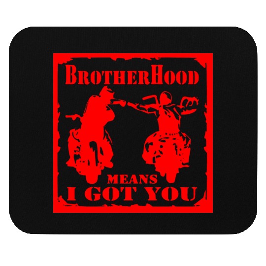 Biker Brotherhood Means I Got You Mouse Pads