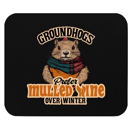 Groundhogs Prefer Mulled Wine Over Winter Design Mouse Pads