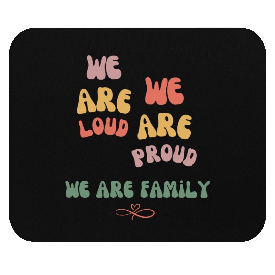 we are loud, we are proud, we are family Mouse Pads