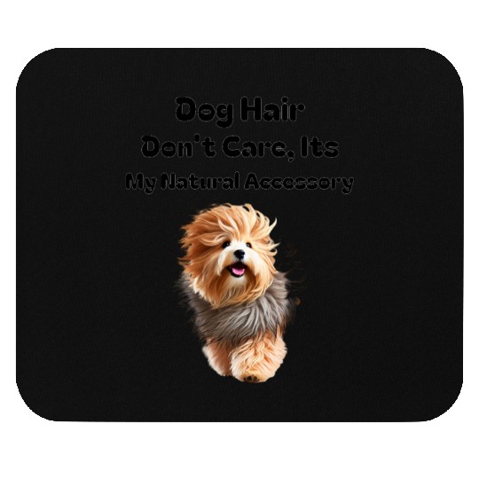 Dog Hair Don t Care, It's my Natural Accessory Mouse Pads
