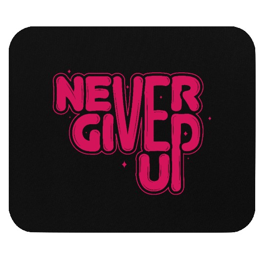 never give up Mouse Pads