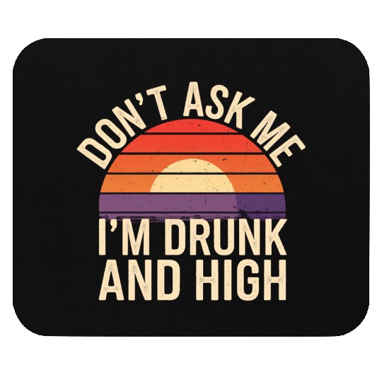 Don't Ask Me I'm Drunk And High 8 Mouse Pads