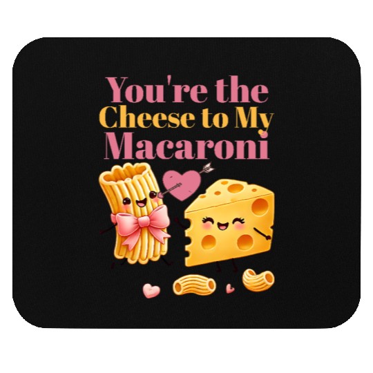 Your the cheese to my macaroni Mouse Pads
