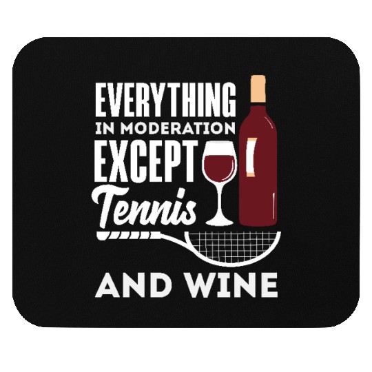 Everything In Moderation Except Tennis And Wine Mouse Pads