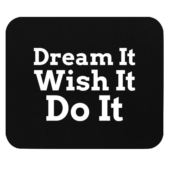 Dream It Wish It Do It Mouse Pads