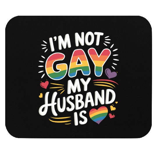 I'm Not Gay My Husband Is 19 Mouse Pads