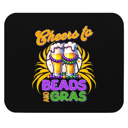 Cheers to Beads and Gras Funny Mardi Gras Mouse Pads