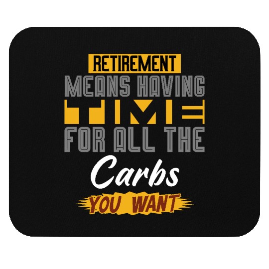 Retirement Means Having Time For All The Carbs Mouse Pads