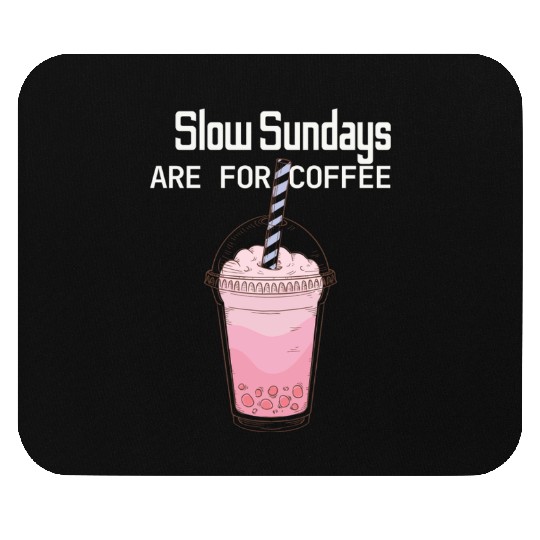Slow Sunday Are For Coffee Mouse Pads