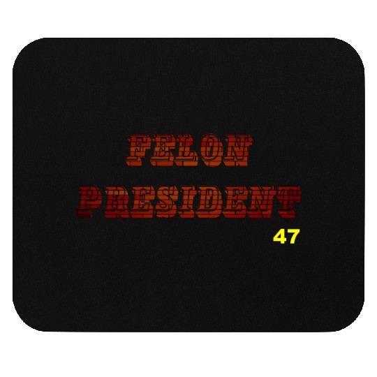 FELON PRESIDENT Mouse Pads