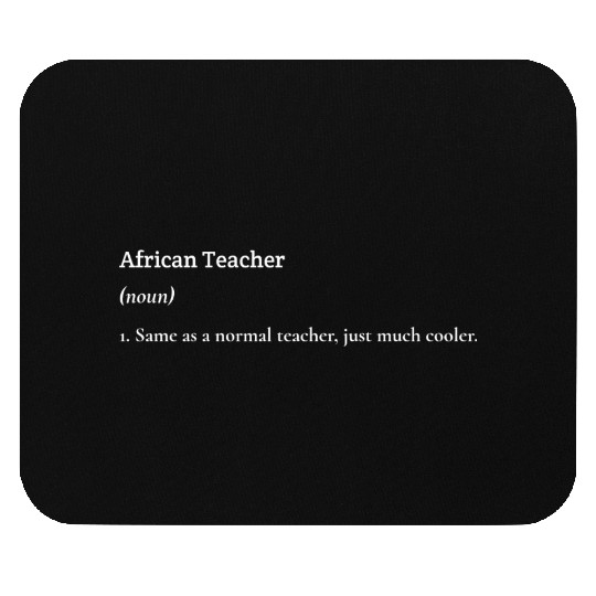 African Teacher- Like a normal teacher, but cooler Mouse Pads