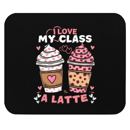 I Love My Class A Latte valentines teacher Women Mouse Pads
