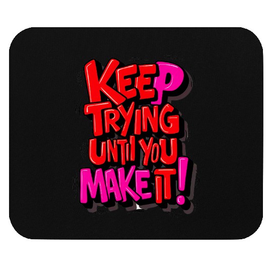 keep Trying Mouse Pads