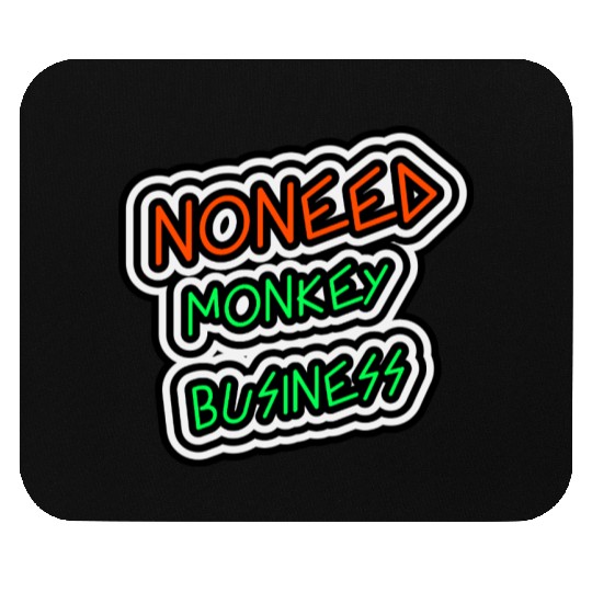 NO NEED MONKEY BUSINESS Mouse Pads
