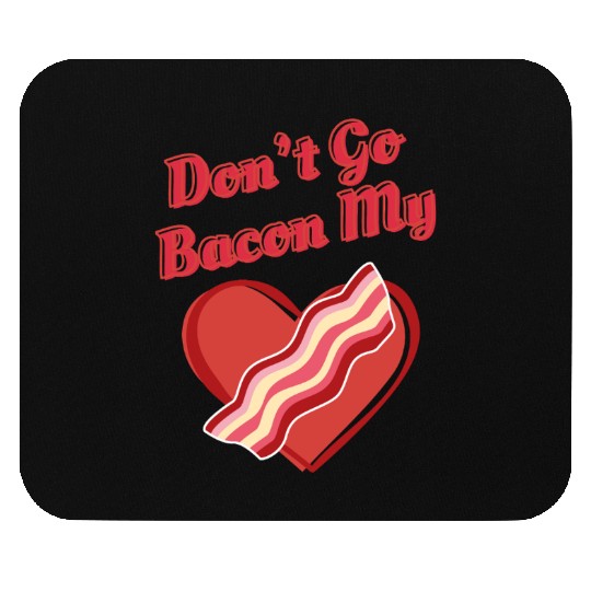 Don't Go Bacon My Heart Funny Cute Valentine's Day Mouse Pads