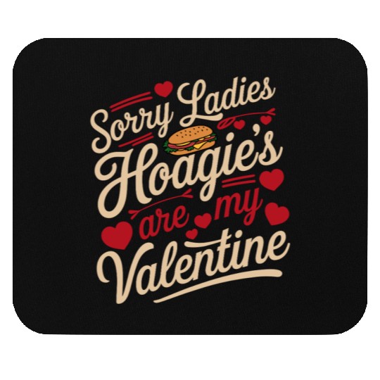 Sorry Ladies Hoagie’s are my Valentine Mouse Pads