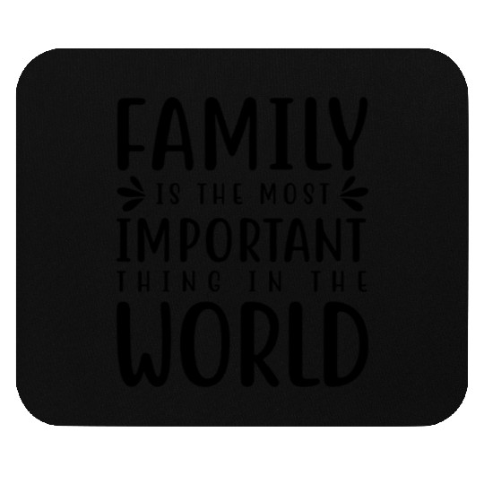 Family is the most important thing in the world Mouse Pads