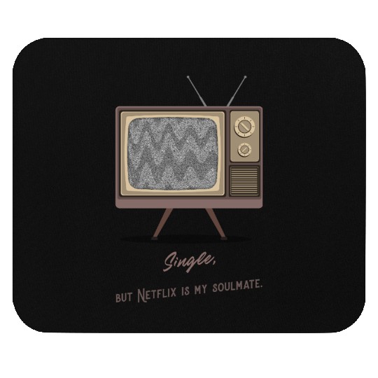 Single, but Netfli is my soulmate Mouse Pads