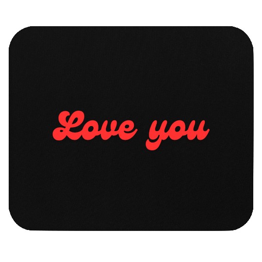 Love You – Sweet and Romantic Message Mouse Pads