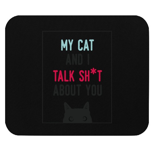 Me and My Cat Talk Shit About You Funny Cat Lover Mouse Pads