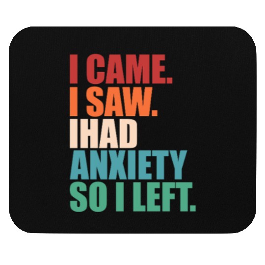I Came I Saw I Had Anxiety I Left Funny Introvert Mouse Pads